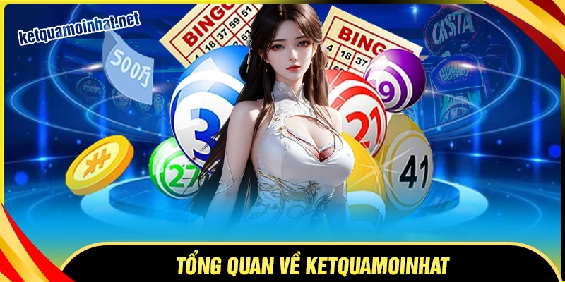 Tổng quan về nền tảng uy tín KetQuaMoiNhat