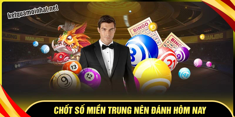 Chốt số đẹp miền Trung cực chuẩn hôm nay