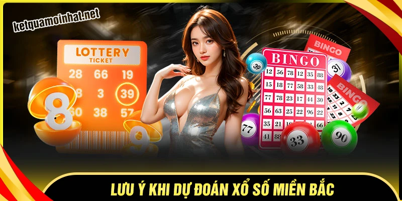 Lưu ý khi soi cầu miền Bắc dự đoán KQXS cực chuẩn