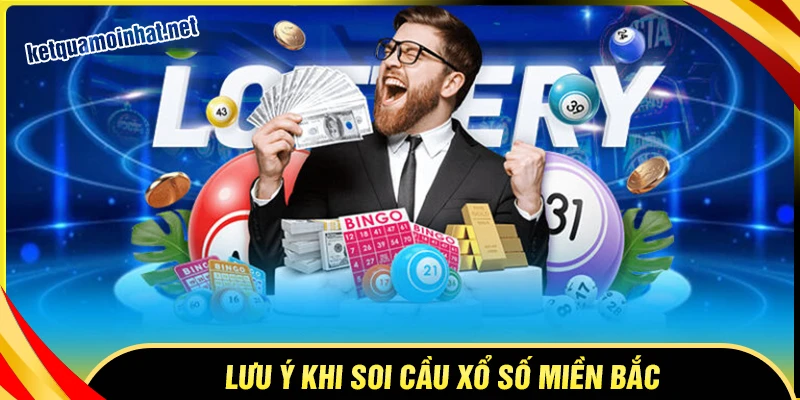 Lưu ý khi soi cầu xổ số miền Bắc KetQuaMoiNhat