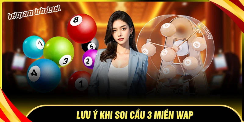 Những lưu ý khi thực hiện soi cầu 3 miền Wap